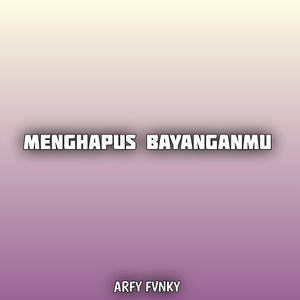 Menghapus Bayanganmu