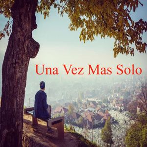 Una Vez Mas Solo