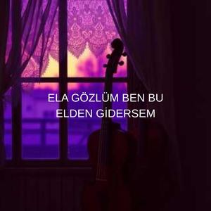 ELA GÖZLÜM BEN BU ELDEN GİDERSEM