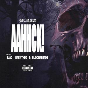 AAHHCK! (feat. EJAC Mula ETIVAC, Bxby Thug & Buddahbeads)