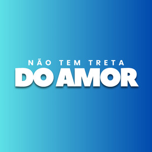 Não tem treta do Amor