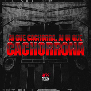 Ai Que Cachorra, Ai Ui Que Cachorrona