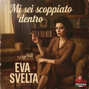 Eva Svelta: Mi sei scoppiato dentro