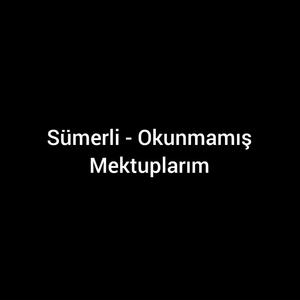 Sümerli - Okunmamış Mektuplarım