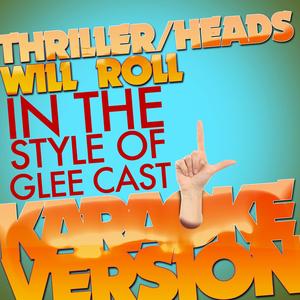 Thriller/Heads Will Roll (In the Style of Glee Cast) [Karaoke Version]