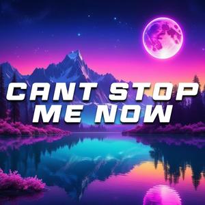 CANT STOP ME NOW