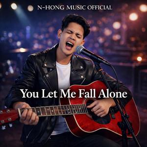 You Let Me Fall Alone – N-Hong Music Official | Official Music Video