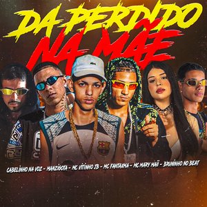 Da Perdido na Mãe (feat. ManziGota, Mc Mary Maii & BRUNINHO NO BEAT)