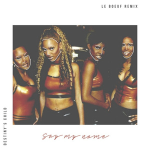 Say My Name (Le Boeuf Remix)