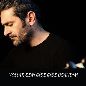 Yollar Seni Gide Gide Usandım