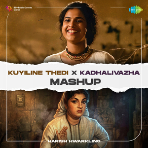 Kuyiline Thedi X Kadhalivazha - Mashup