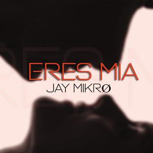 Eres Mía (Jay Mikro)