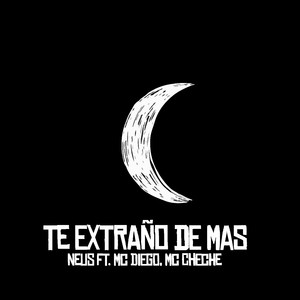 Te Extraño De Mas (feat. MC Diego, MC Cheche)