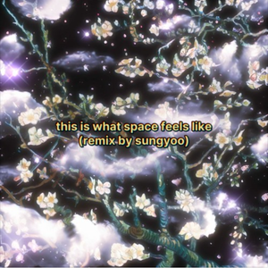 this is what space feels like (SUNGYOO REMIX) [Radio Mix]