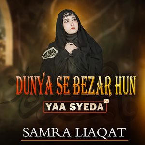 Dunya Se Bezar Hoon Main ( Yaa Syeda )