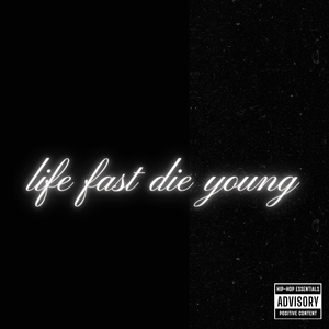 Life Fast Die Young