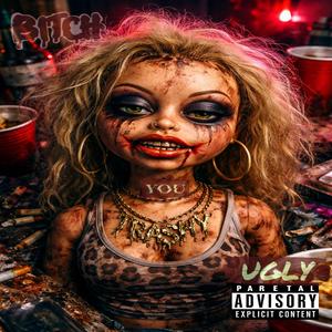 BITCH "you" UGLY