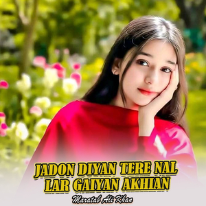 Jadon Diyan Tere Nal Lar Gaiyan Akhian (1)