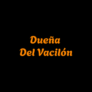 dueña del vacilon