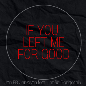 If you left me for good