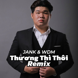 THƯƠNG THÌ THÔI (REMIX)