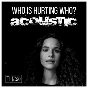 Who Is Hurting Who (Acoustic Version)
