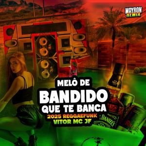 Melô Bandido Que Te Banca