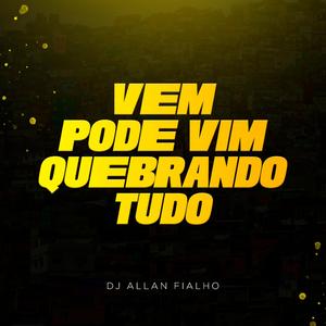 Vem Pode Vim Quebrando Tudo