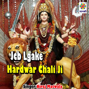 Jcb Lgake Hardwar Chali Ji