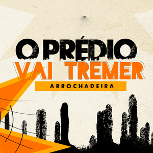 O Prédio Vai Tremer (Arrochadeira)