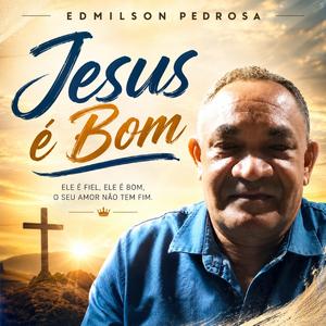 Jesus é Bom (feat. Edmilson Pedrosa)
