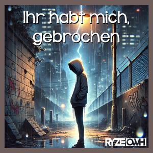 Ihr habt mich gebrochen