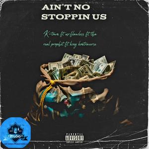 Ain't no stoppin us (feat. Mr.flawless, Tha real prophet & King kontraverse)
