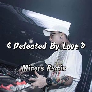 Defeated By Love (Minors Mix）