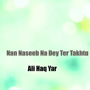 Nan Naseeb Na Dey Ter Takhtu
