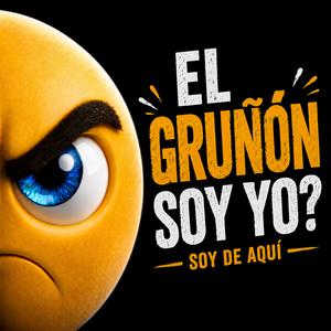 El Gruñón Soy Yo?