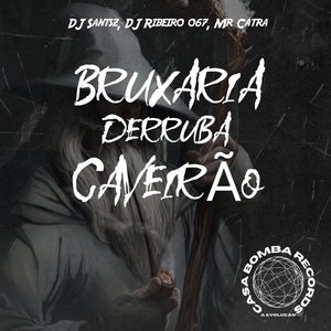 Bruxaria Derruba Caveirão (feat. DJ SANTSZ)