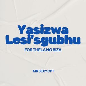 Yasizwa Lesi'sgubhu (For Thela No Biza)