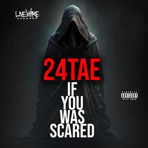 IF U WAS SCARED