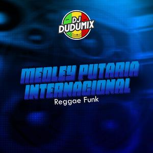 MEDLEY PUTARIA INTERNACIONAL (REGGAE FUNK)