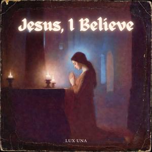 Jesus, I Believe