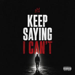 Keep Saying I Can't