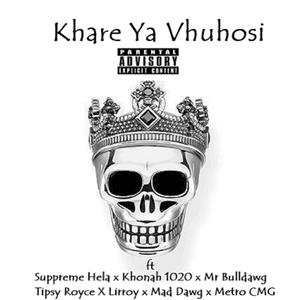 Khare Ya Vhuhosi (feat. Suppreme Hela, Khonah 1020, Mr Bulldawg, Tipsy Royce, Lirroy, Mad Dawg & Metro CMG)