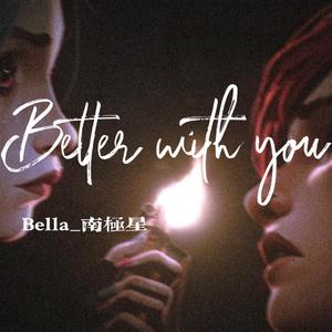 BETTER WITH YOU