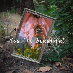 You're beautiful