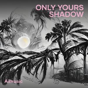 Only Yours Shadow (Acoustic)