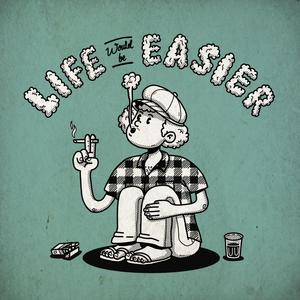 Life Would Be Easier