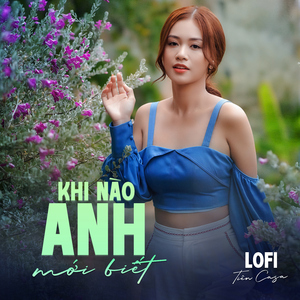 Khi Nào Anh Mới Biết (Lofi Mix)
