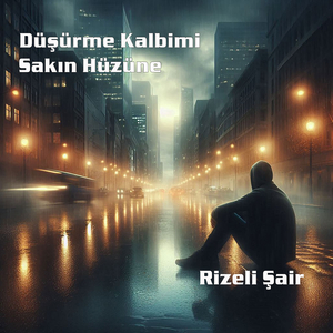 Düşürme Kalbimi Sakın Hüzüne