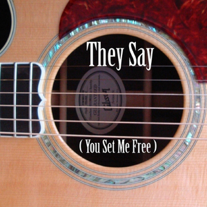 They Say (You Set Me Free)